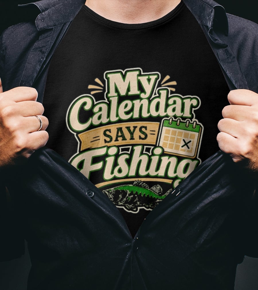 My Calendar Says Fishing Fisherman Humor With Fish And Calendar T-Shirt