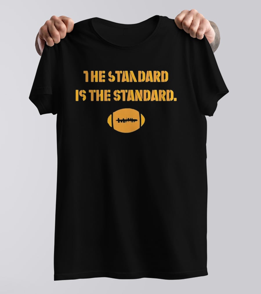 Pittsburgh Steelers The Standard Is The Standard Football T-Shirt