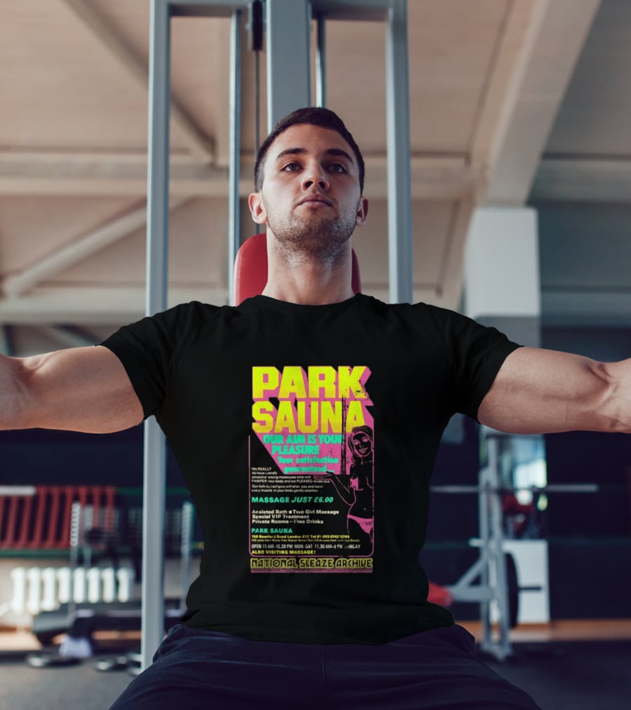 Park Sauna Our Aim Is Your Pleasure Satisfaction Guaranteed Massage Just £6 London Services Advertisement T-Shirt