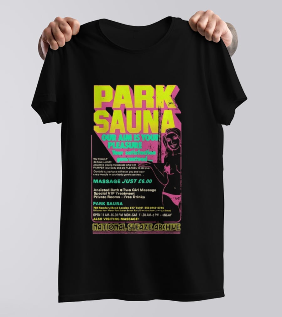 Park Sauna Our Aim Is Your Pleasure Satisfaction Guaranteed Massage Just £6 London Services Advertisement T-Shirt