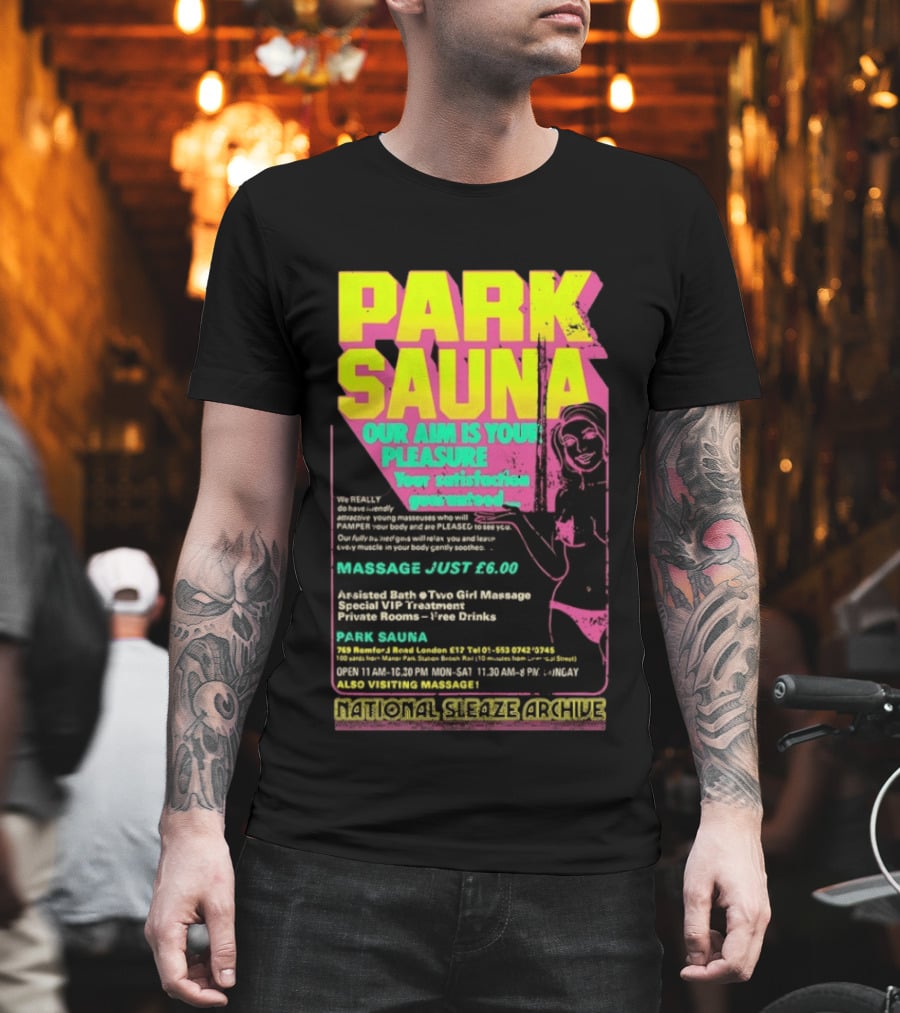 Park Sauna Our Aim Is Your Pleasure Satisfaction Guaranteed Massage Just £6 London Services Advertisement T-Shirt