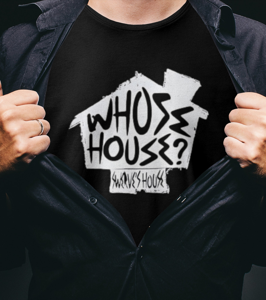 Swerve's Whose House Iconic Phrase Embodied T-Shirt