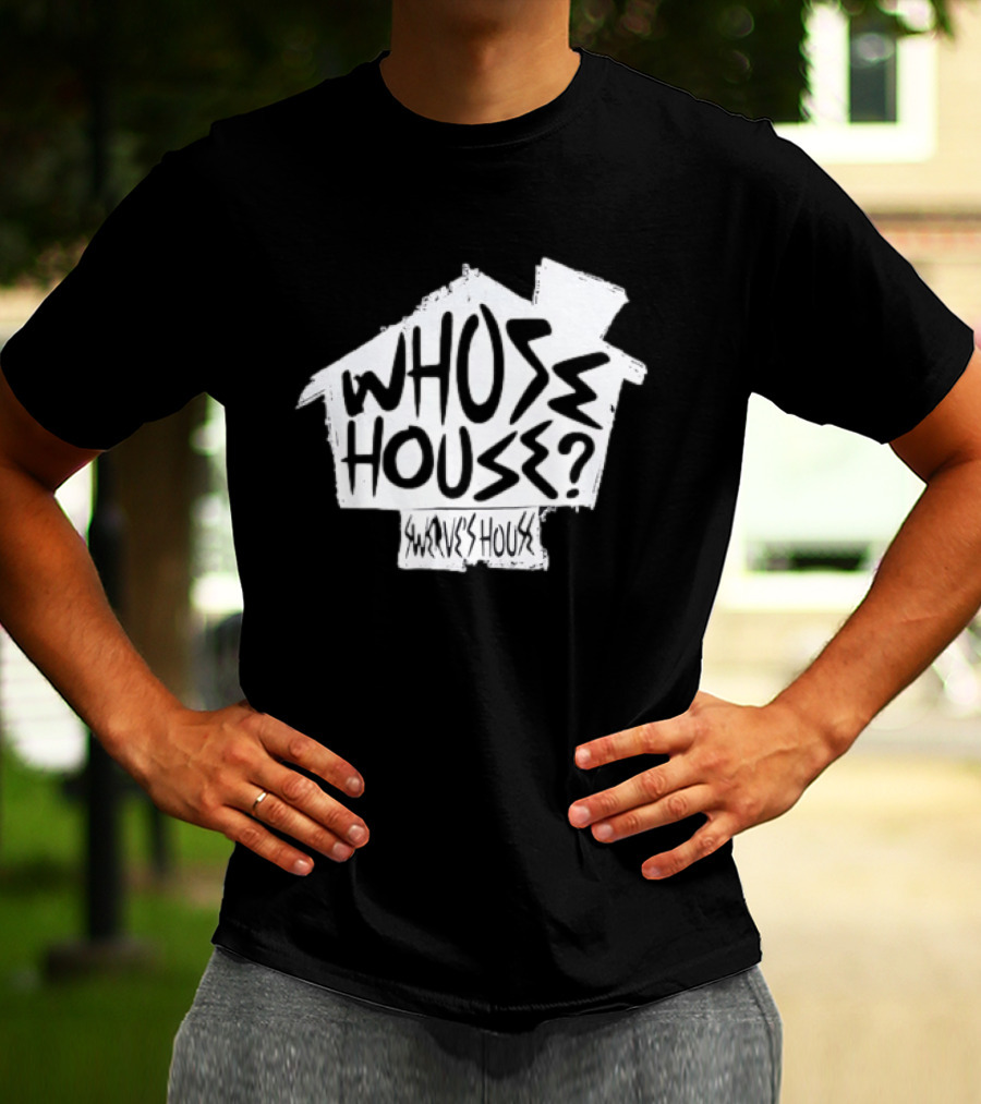 Swerve's Whose House Iconic Phrase Embodied T-Shirt