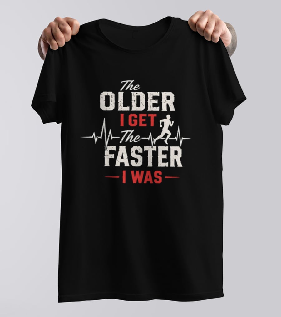 The Older I Get The Faster I Was Runner With Heartbeat And Running T-Shirt