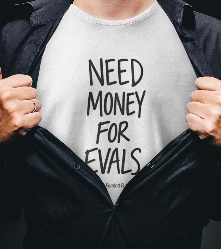 Need Money For Evals My Funded Futures Trading T-Shirt