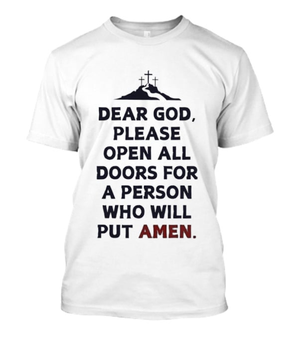 Dear God Please Open All Doors For A Person Who Will Put Amen Crosses T-Shirt