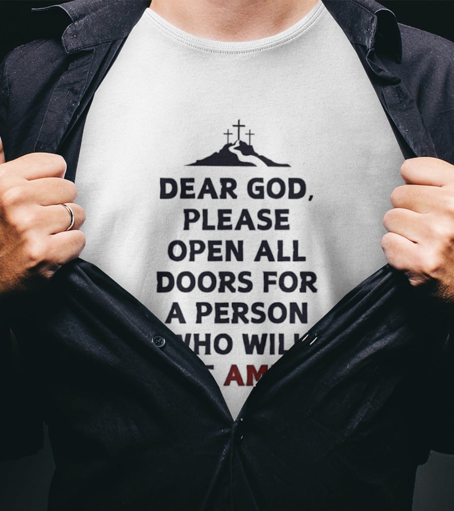 Dear God Please Open All Doors For A Person Who Will Put Amen Crosses T-Shirt