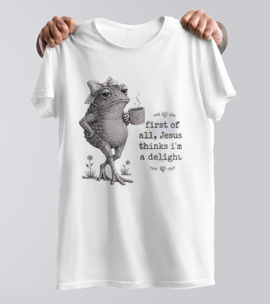 Toad Drinking Coffee First Of All Jesus Thinks I'm A Delight T-Shirt