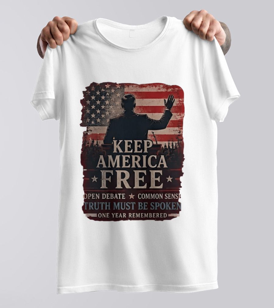 Keep America Free Truth Must Be Spoken Open Debate Common Sense One Year Remembered T-Shirt