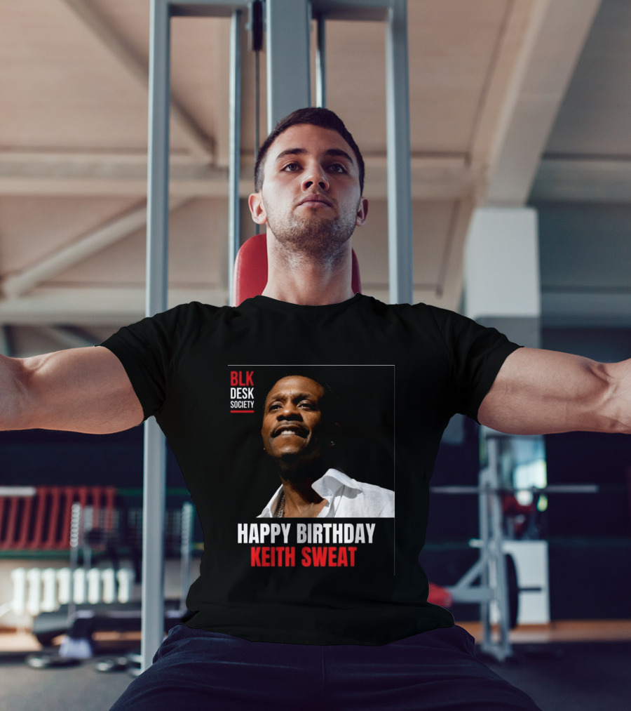 Happy Birthday Keith Sweat BLK Desk Society Celebration T-Shirt