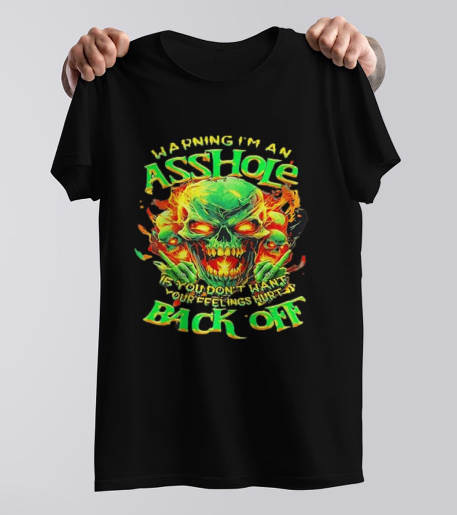 Warning I'm An Asshole Skull Back Off If You Don't Want Your Feelings Hurt T-Shirt