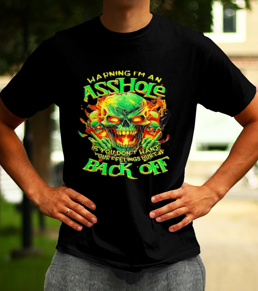 Warning I'm An Asshole Skull Back Off If You Don't Want Your Feelings Hurt T-Shirt