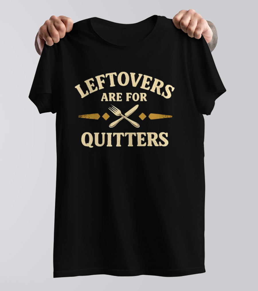 Leftovers Are For Quitters Fork And Knife Retro Vintage Food Humor T-Shirt