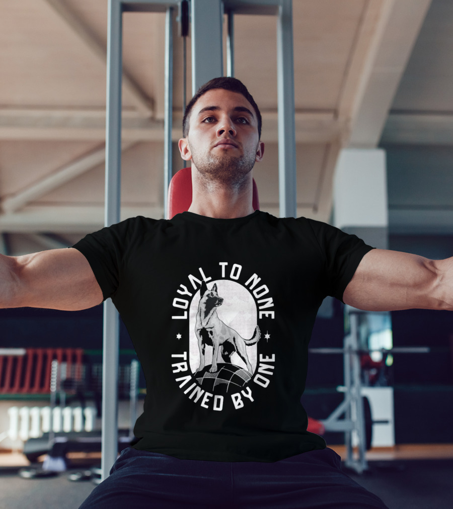 Loyal To None Trained By One German Shepherd T-Shirt