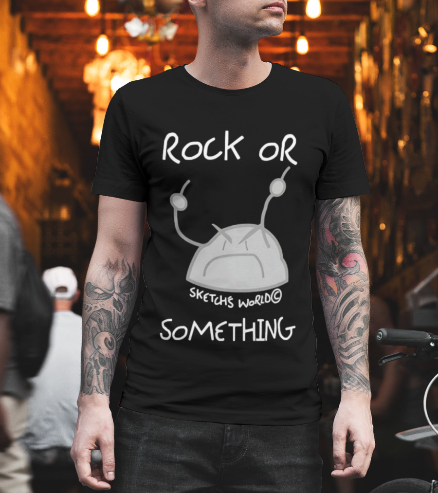 Rock Or Something Sketchs World Angry Rock T-Shirt