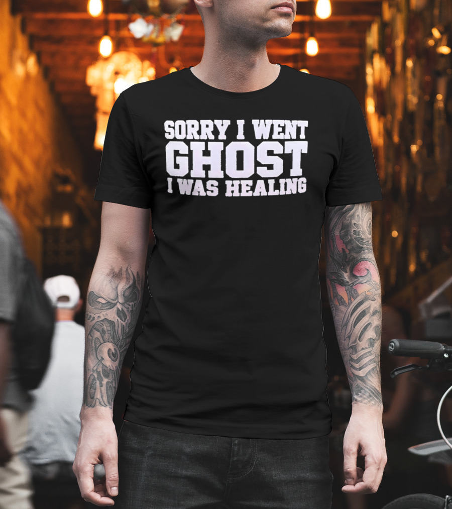 Sorry I Went Ghost I Was Healing Ghosting Recuperation Phrase T-Shirt