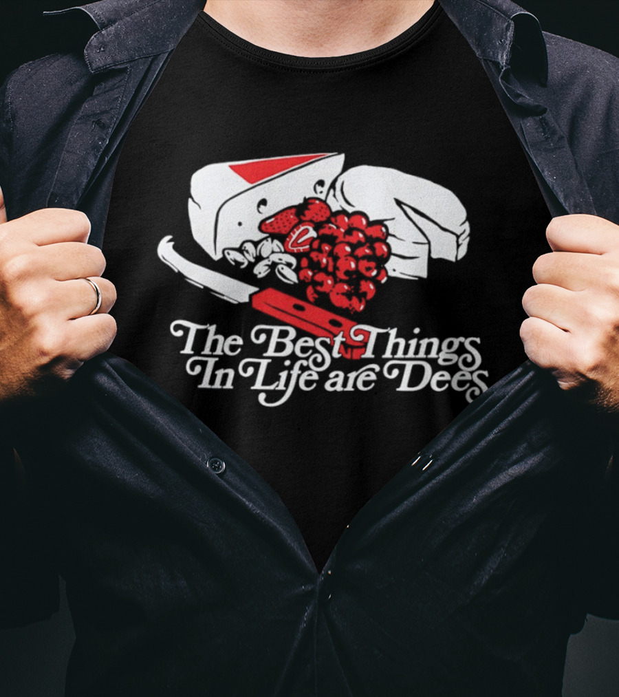 The Best Things In Life Are Dees Cheese And Fruit Comedy T-Shirt