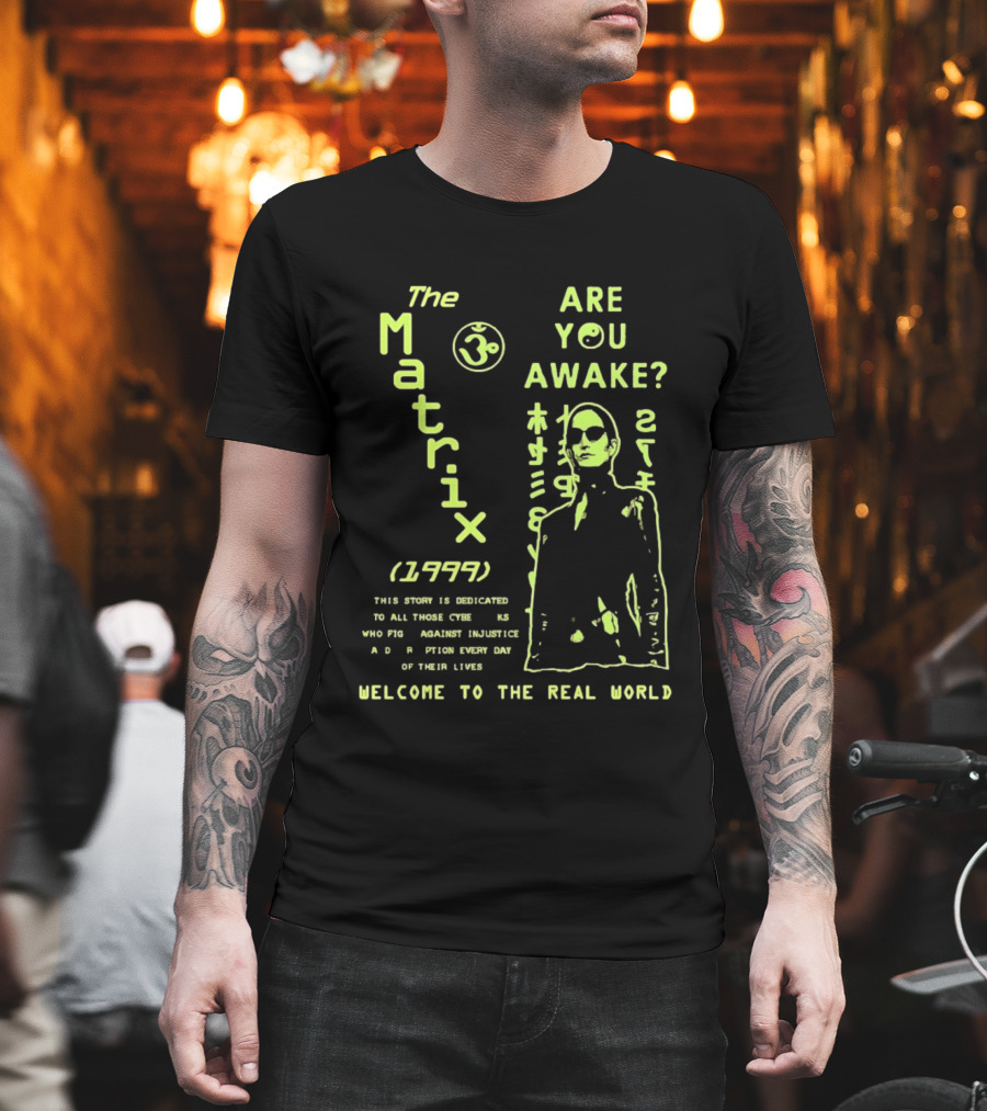 The Matrix 1999 Are You Awake Welcome To The Real World Acknowledge Resistance Every Day T-Shirt