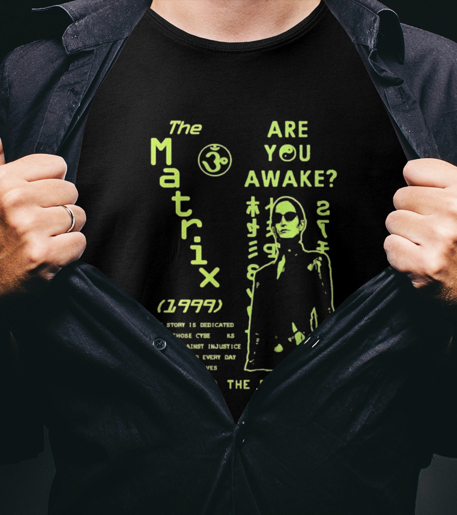 The Matrix 1999 Are You Awake Welcome To The Real World Acknowledge Resistance Every Day T-Shirt