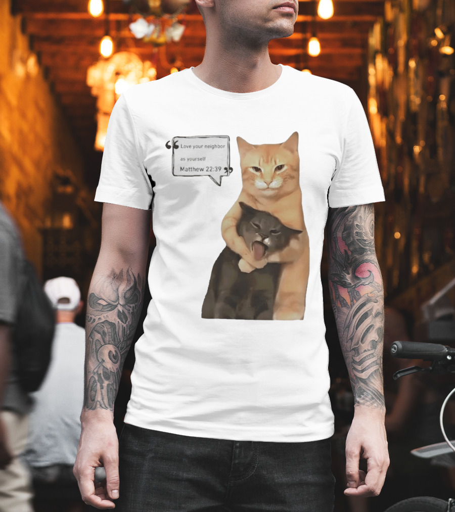 Cats Love Your Neighbor As Yourself Matthew 22:39 Hugging Cats T-Shirt