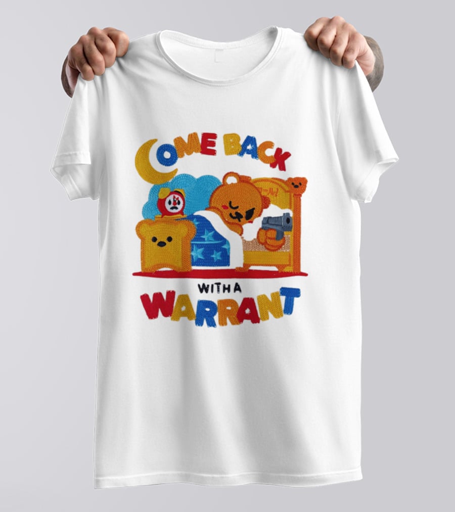 Come Back With A Warrant Bear Bedroom Embroidery T-Shirt