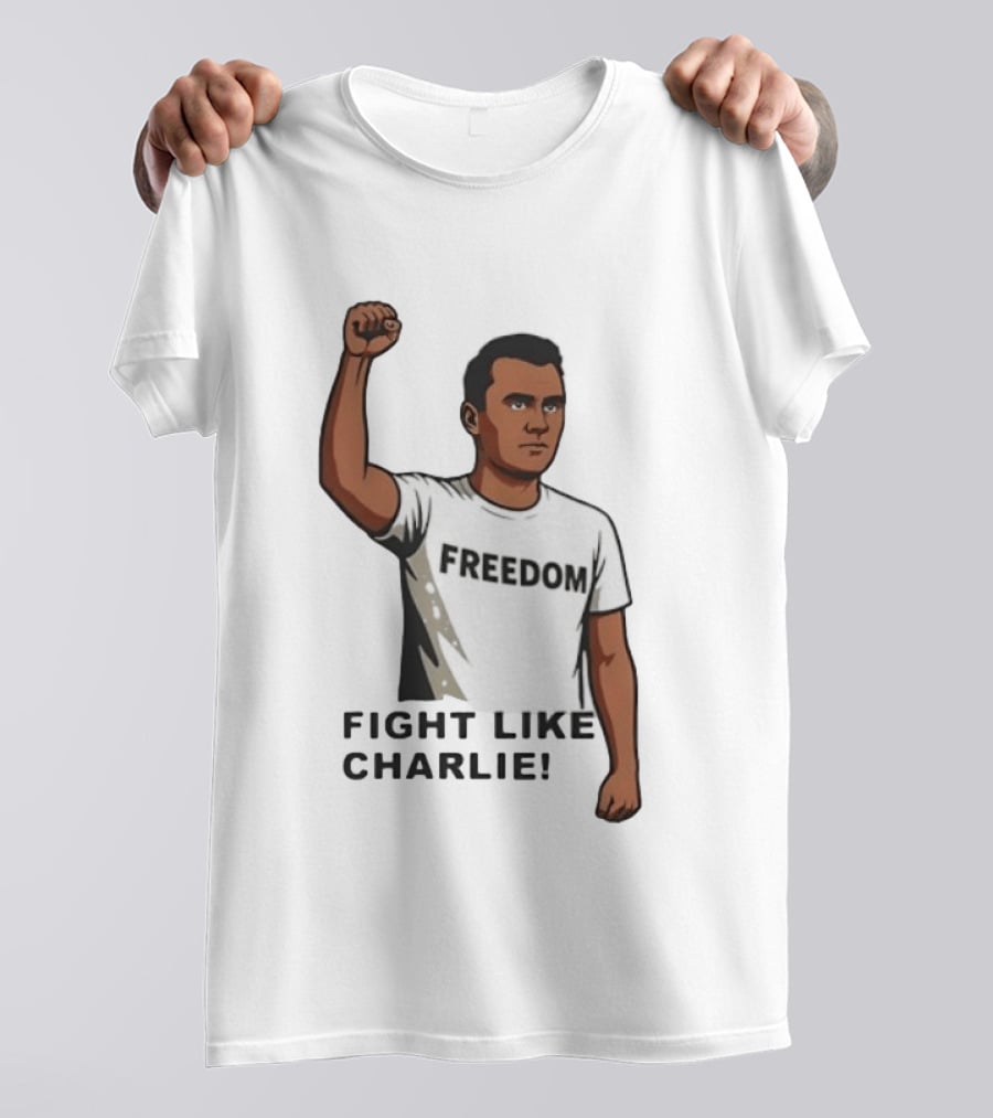 Fist Raised Freedom Fight Like Charlie T-Shirt