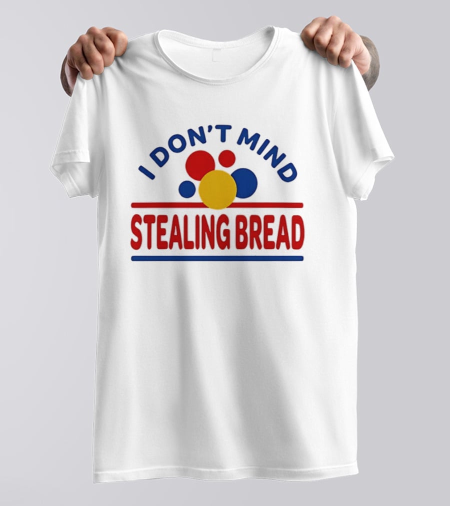 I Don't Mind Stealing Bread President's Day T-Shirt