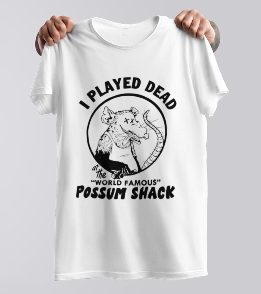 I Played Dead At The World Famous Possum Shack Possum Drawing T-Shirt