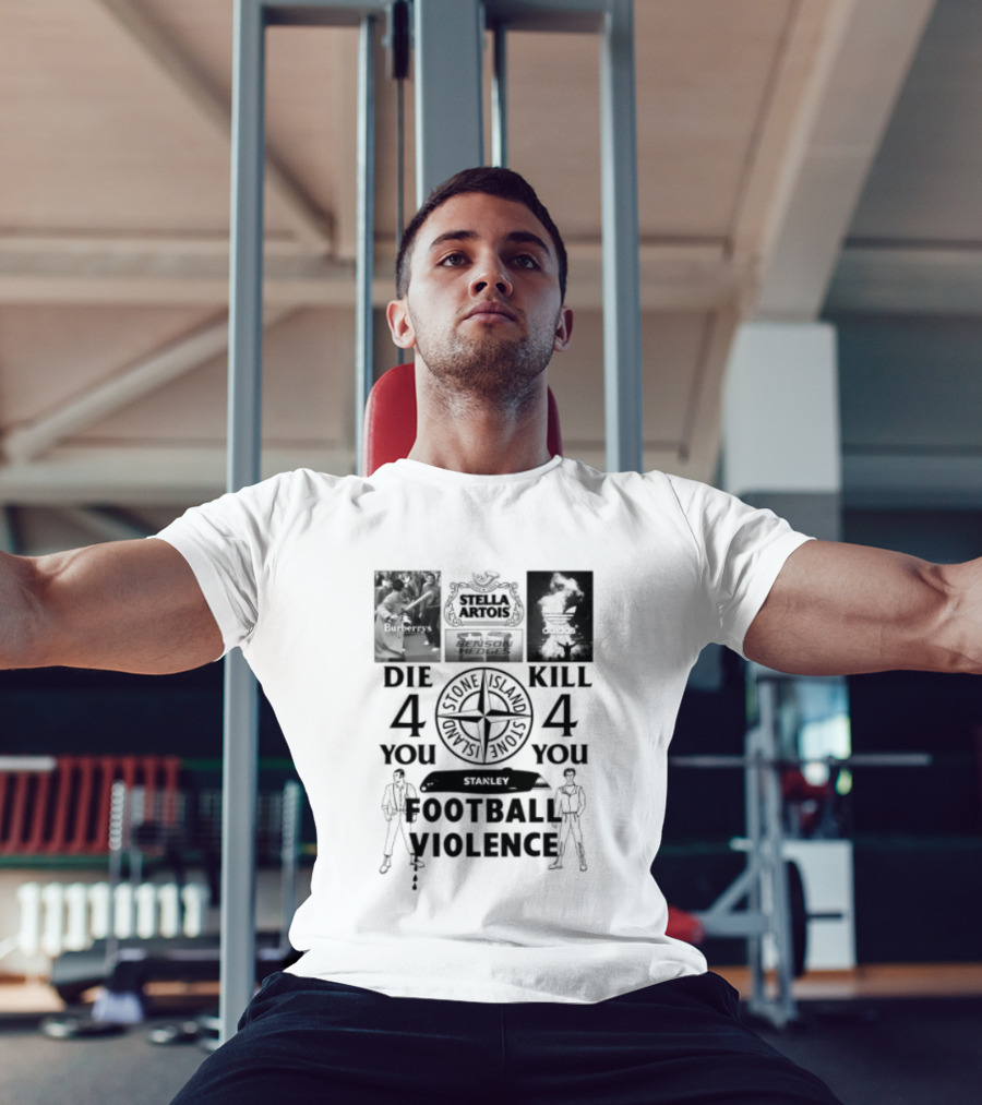 Stanley Football Violence Die 4 You Kill 4 You T-Shirt