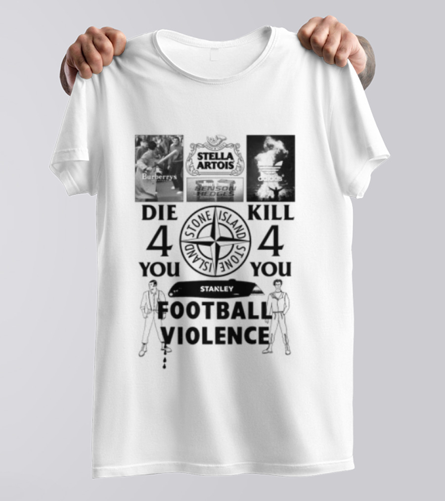 Stanley Football Violence Die 4 You Kill 4 You T-Shirt