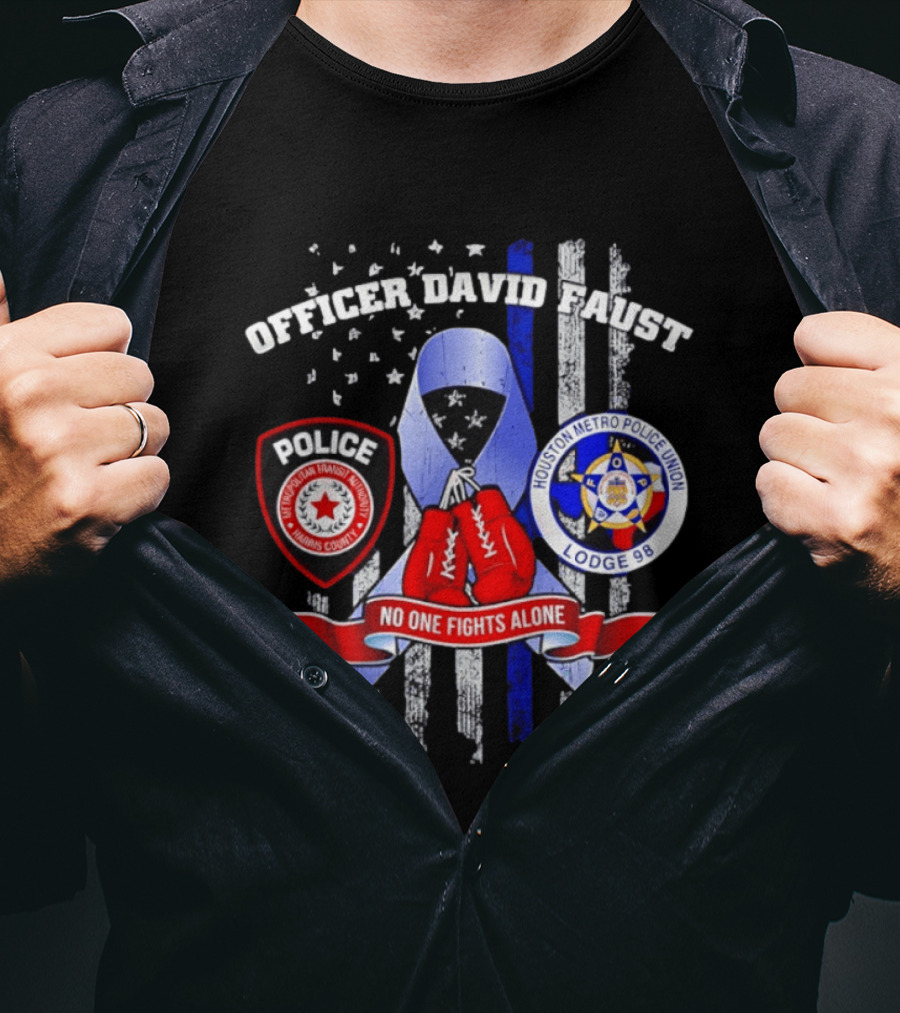 Officer David Faust Houston Metro Police Union No One Fights Alone T-Shirt