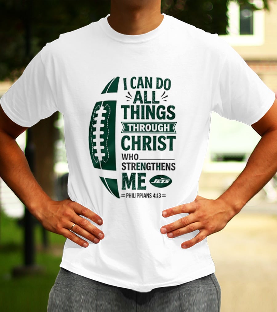 NY Jets I Can Do All Things Through Christ Who Strengthens Me Philippians 4 13 T-Shirt