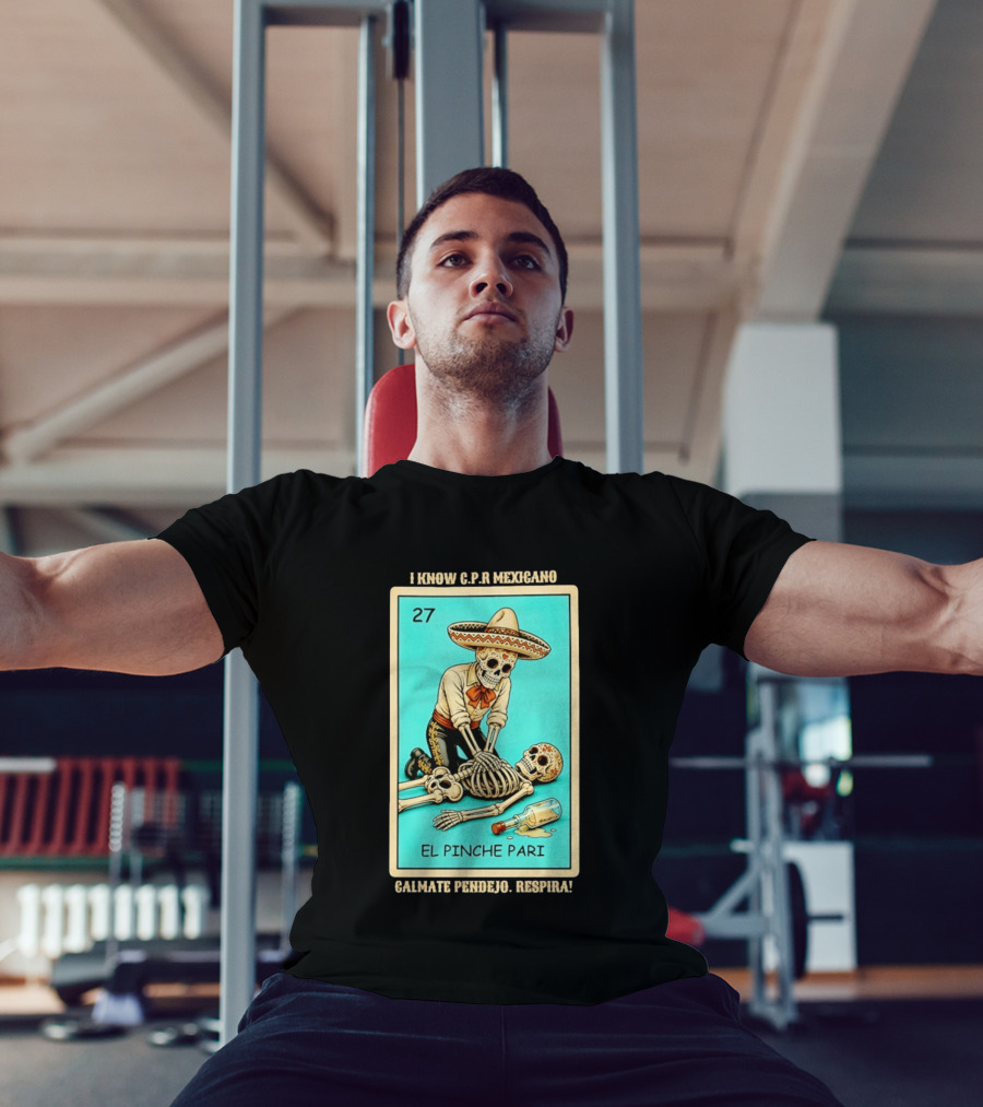 El Pinche Pari Calmate Pendejo Respira I Know CPR Mexicano Skeleton Sombrero 27 T-Shirt