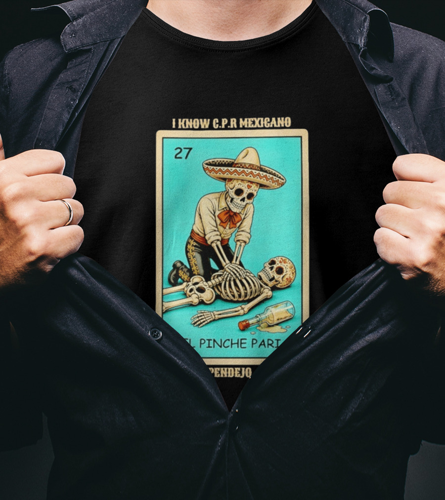 El Pinche Pari Calmate Pendejo Respira I Know CPR Mexicano Skeleton Sombrero 27 T-Shirt