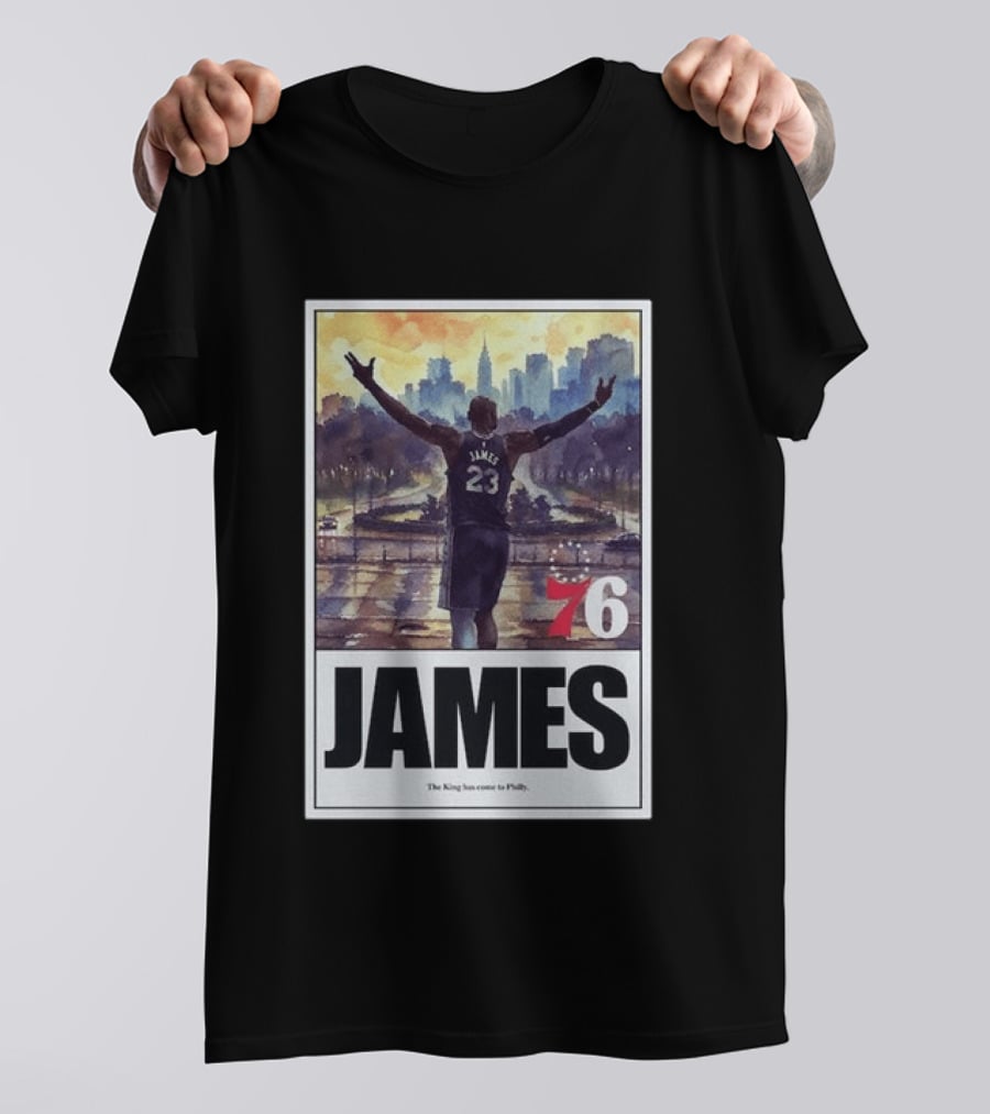 LeBron James 76 King Has Come To Philly 23 T-Shirt