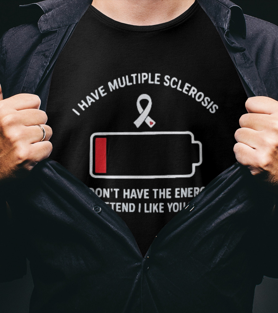 I Have Multiple Sclerosis Low Energy Ribbon Message T-Shirt