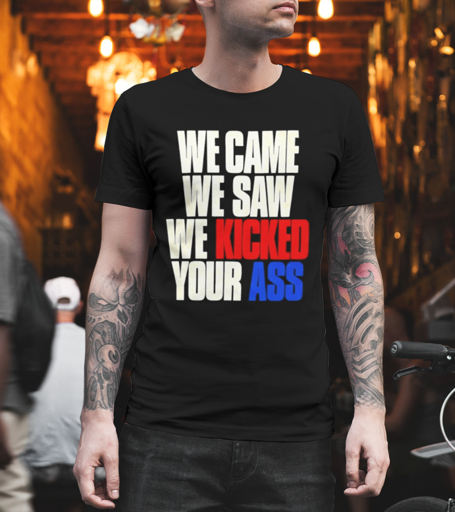 We Came We Saw We Kicked Your Ass Retro Bold Empowerment T-Shirt