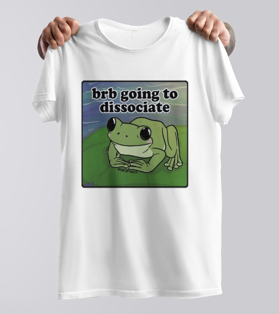 Brb Going To Dissociate Frog Meme Sad T-Shirt