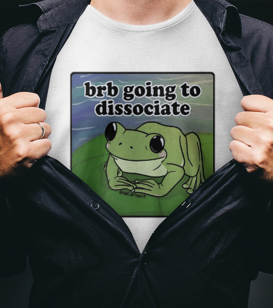 Brb Going To Dissociate Frog Meme Sad T-Shirt