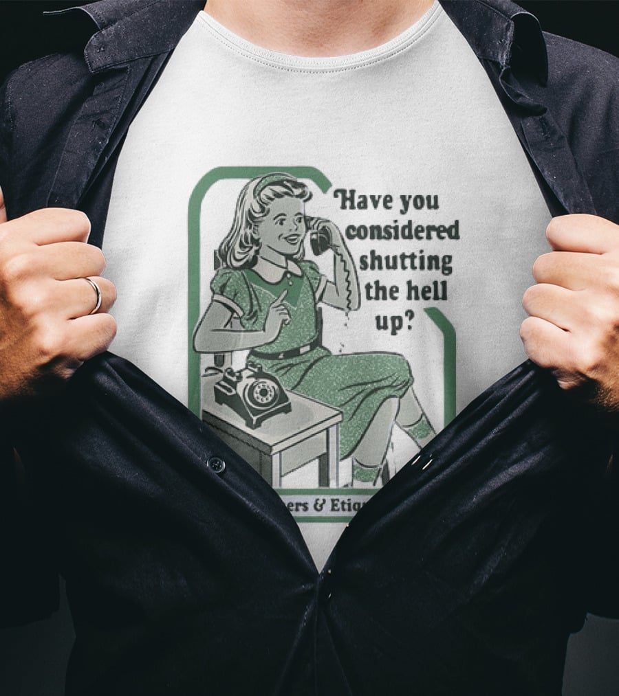 Have You Considered Shutting The Hell Up Manners And Etiquette Retro Telephone Lady T-Shirt
