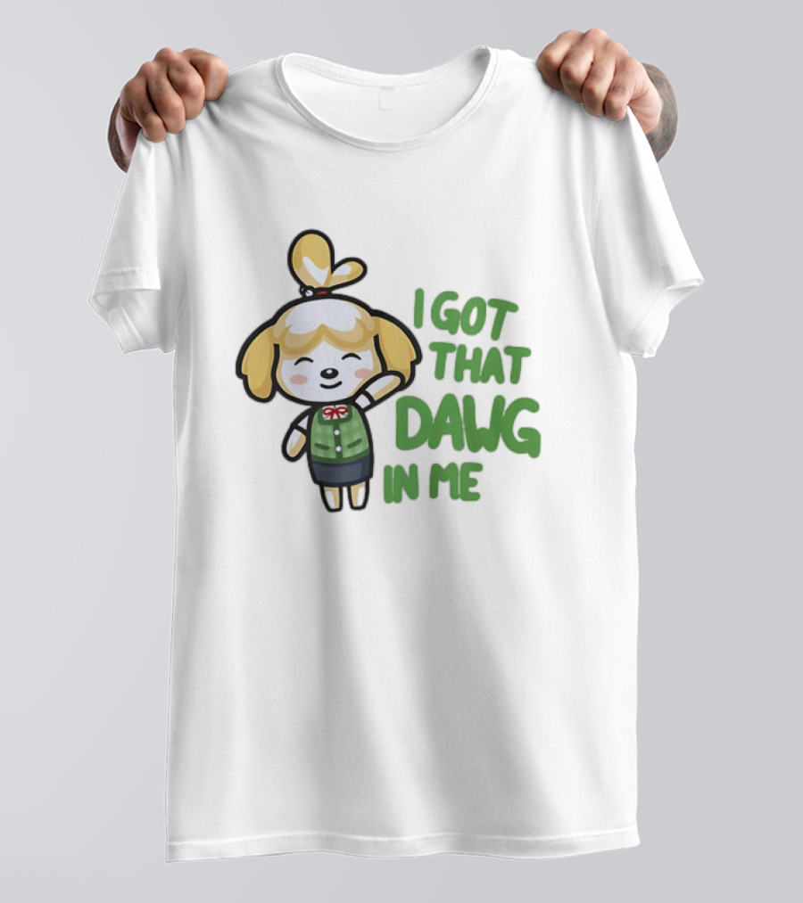 Isabelle I Got That Dawg In Me Animal Crossing Game Character Fun T-Shirt