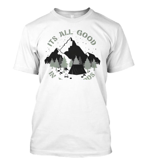 It's All Good In The Woods Camping Mountain Nature Adventure T-Shirt