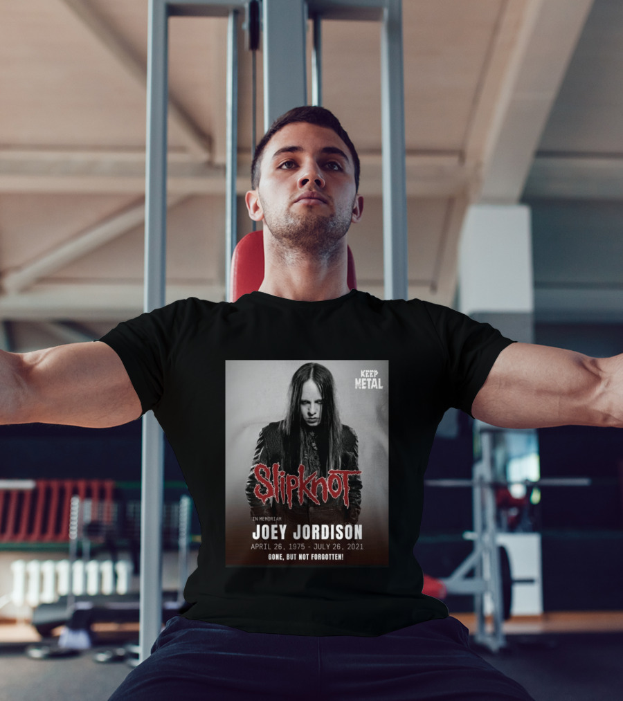 Slipknot Joey Jordison In Memoriam 1975 2021 Gone But Not Forgotten Keep Metal T-Shirt
