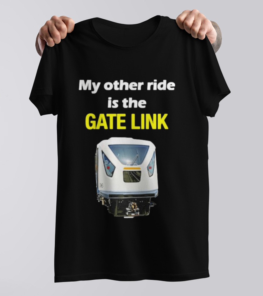 Gate Link Transit Train My Other Ride Is The Gate Link T-Shirt