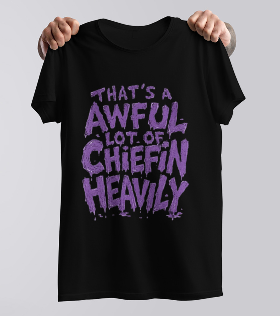 That's A Awful Lot Of Chiefin Heavily Purple T-Shirt