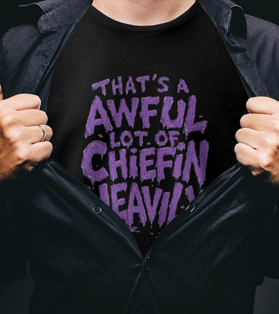 That's A Awful Lot Of Chiefin Heavily Purple T-Shirt