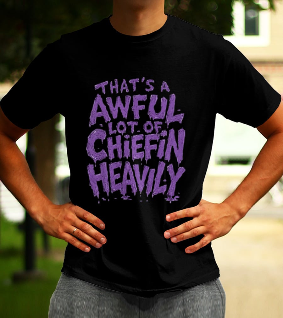 That's A Awful Lot Of Chiefin Heavily Purple T-Shirt