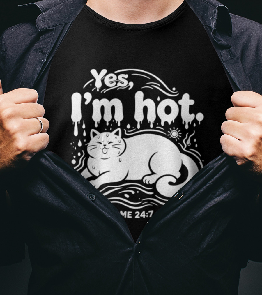 Yes I'm Hot Cat Me 24 7 Summer Humor T-Shirt