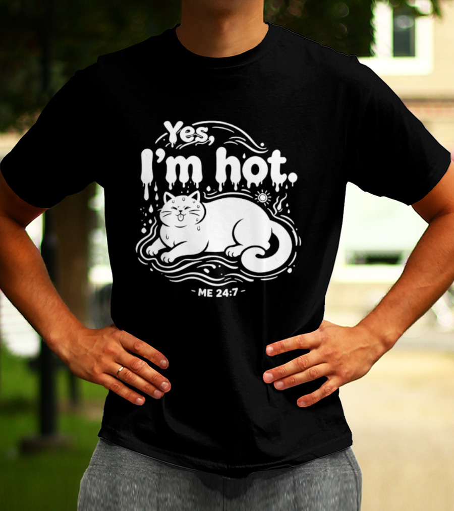Yes I'm Hot Cat Me 24 7 Summer Humor T-Shirt