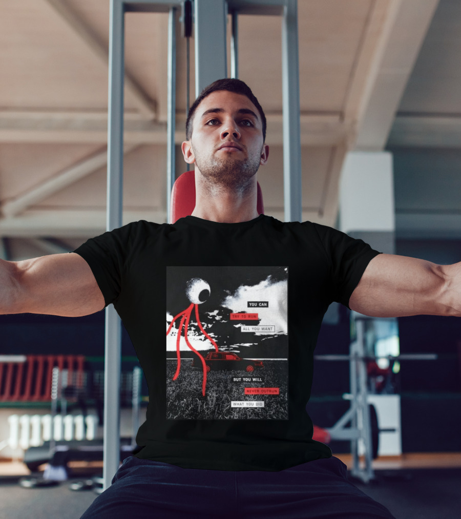 You Can Try To Run All You Want Strange Eye But You Will Never Outrun What You Did T-Shirt